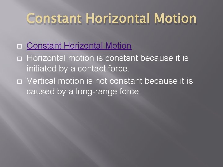 Constant Horizontal Motion Constant Horizontal Motion Horizontal motion is constant because it is initiated