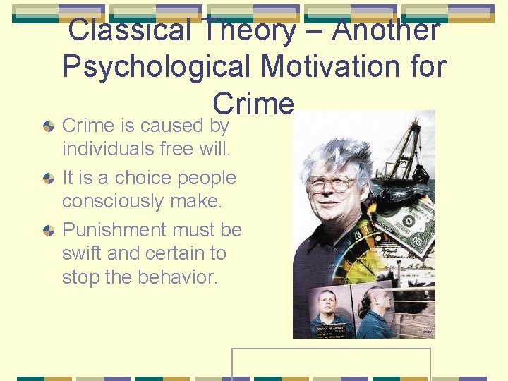 Classical Theory – Another Psychological Motivation for Crime is caused by individuals free will.