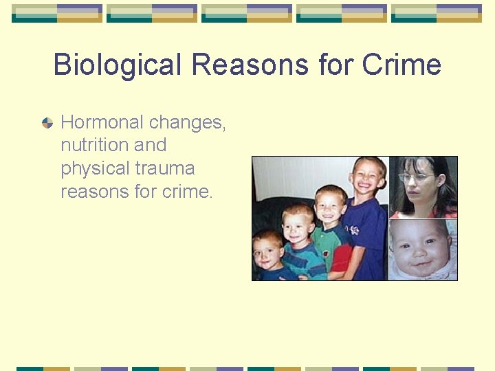 Biological Reasons for Crime Hormonal changes, nutrition and physical trauma reasons for crime. 