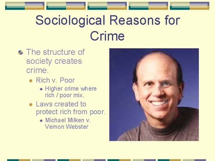 Sociological Reasons for Crime The structure of society creates crime. l Rich v. Poor