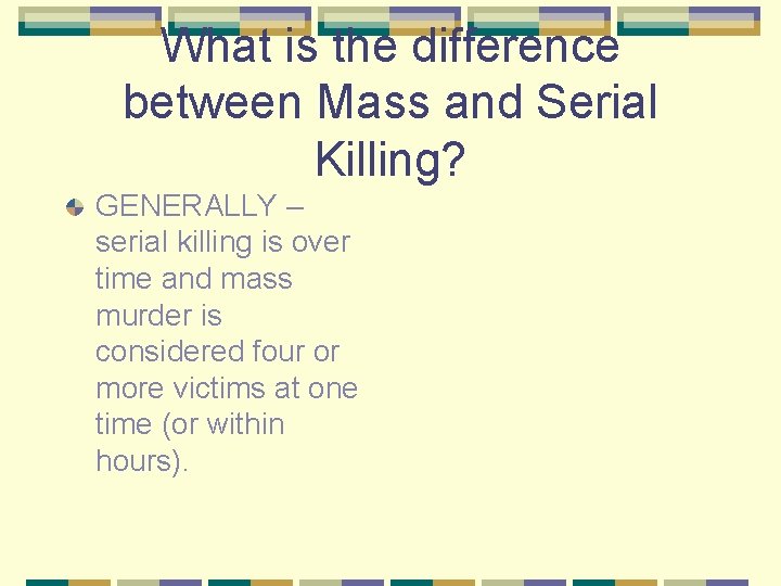 What is the difference between Mass and Serial Killing? GENERALLY – serial killing is