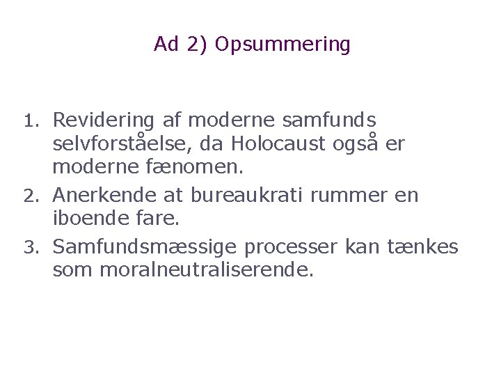 Ad 2) Opsummering 1. Revidering af moderne samfunds selvforståelse, da Holocaust også er moderne