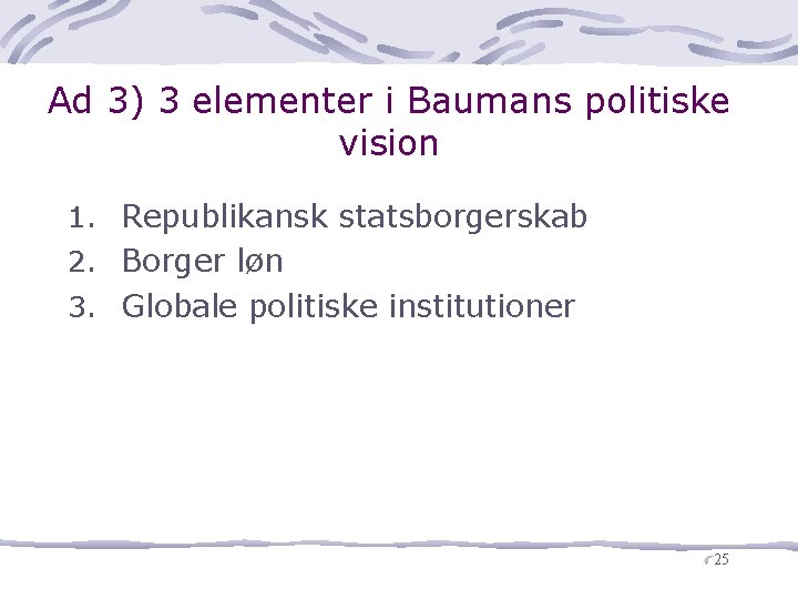 Ad 3) 3 elementer i Baumans politiske vision 1. Republikansk statsborgerskab 2. Borger løn