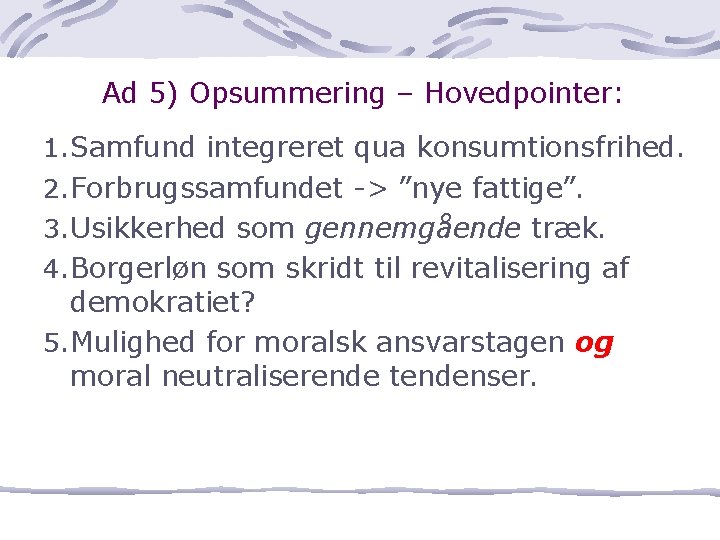 Ad 5) Opsummering – Hovedpointer: 1. Samfund integreret qua konsumtionsfrihed. 2. Forbrugssamfundet > ”nye