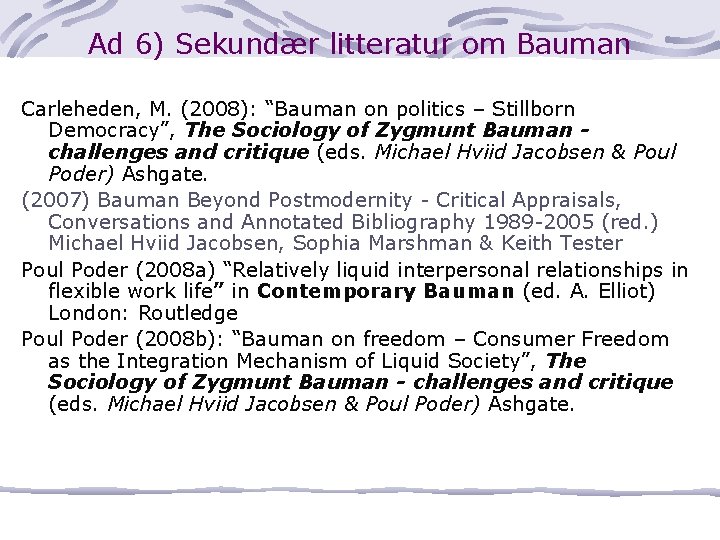 Ad 6) Sekundær litteratur om Bauman Carleheden, M. (2008): “Bauman on politics – Stillborn