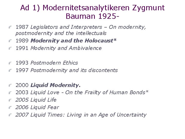 Ad 1) Modernitetsanalytikeren Zygmunt Bauman 1925 1987 Legislators and Interpreters – On modernity, postmodernity