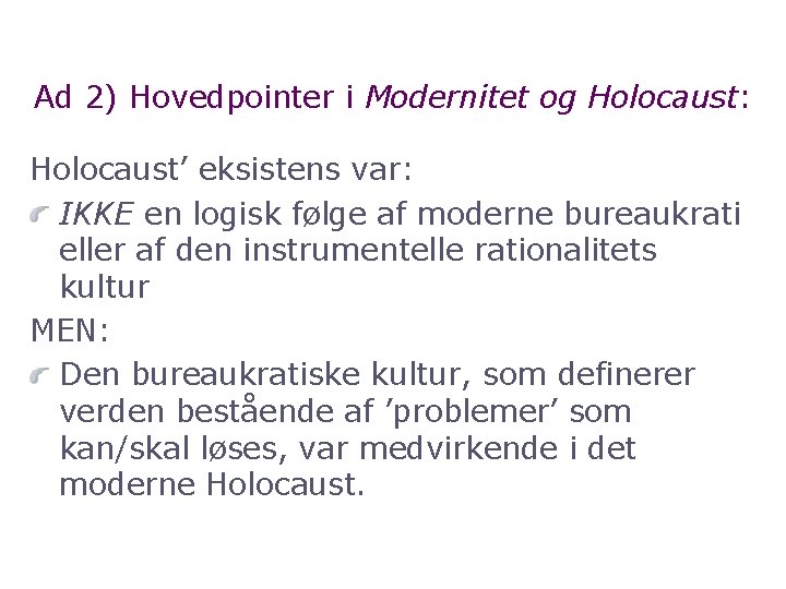 Ad 2) Hovedpointer i Modernitet og Holocaust: Holocaust’ eksistens var: IKKE en logisk følge
