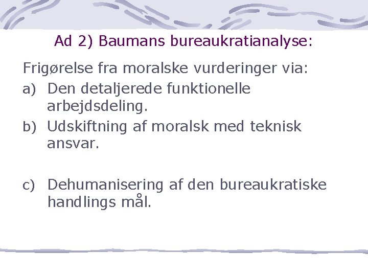Ad 2) Baumans bureaukratianalyse: Frigørelse fra moralske vurderinger via: a) Den detaljerede funktionelle arbejdsdeling.
