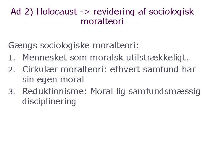 Ad 2) Holocaust > revidering af sociologisk moralteori Gængs sociologiske moralteori: 1. Mennesket som