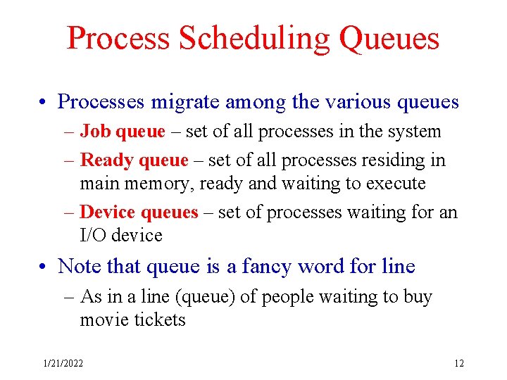 Process Scheduling Queues • Processes migrate among the various queues – Job queue –