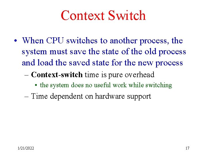 Context Switch • When CPU switches to another process, the system must save the