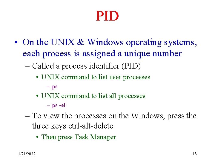 PID • On the UNIX & Windows operating systems, each process is assigned a