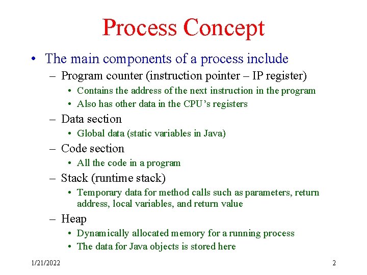 Process Concept • The main components of a process include – Program counter (instruction