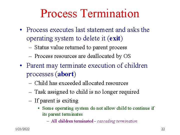 Process Termination • Process executes last statement and asks the operating system to delete