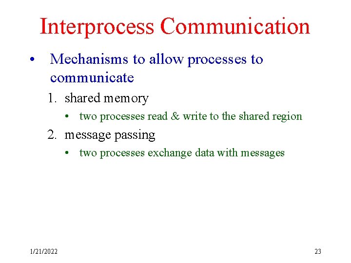 Interprocess Communication • Mechanisms to allow processes to communicate 1. shared memory • two