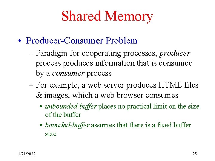 Shared Memory • Producer-Consumer Problem – Paradigm for cooperating processes, producer process produces information