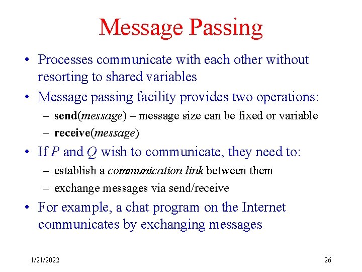 Message Passing • Processes communicate with each other without resorting to shared variables •