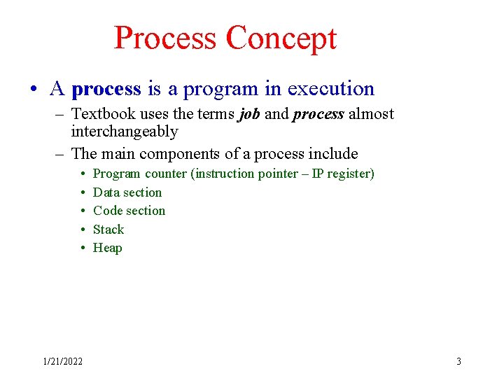 Process Concept • A process is a program in execution – Textbook uses the