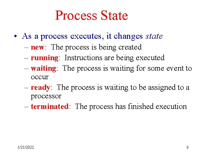 Process State • As a process executes, it changes state – new: The process