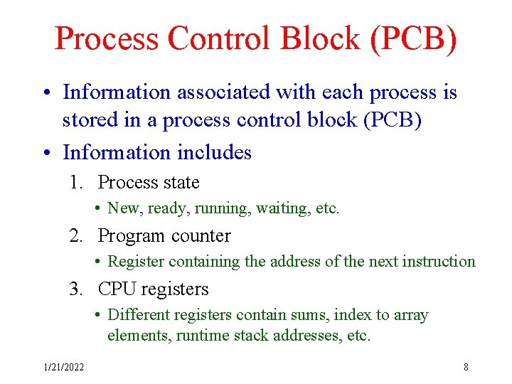 Process Control Block (PCB) • Information associated with each process is stored in a