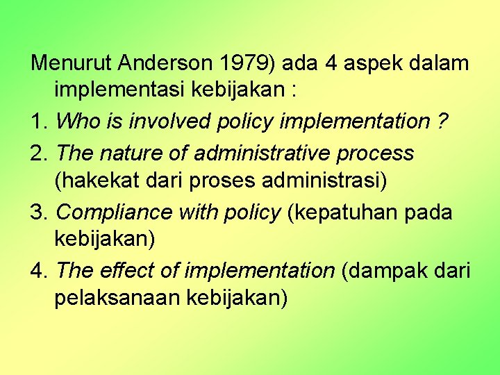 Menurut Anderson 1979) ada 4 aspek dalam implementasi kebijakan : 1. Who is involved