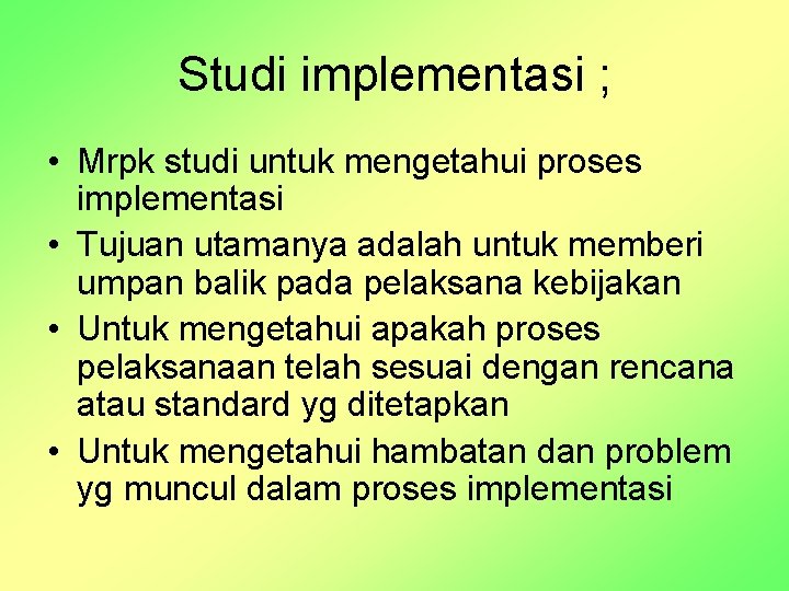 Studi implementasi ; • Mrpk studi untuk mengetahui proses implementasi • Tujuan utamanya adalah