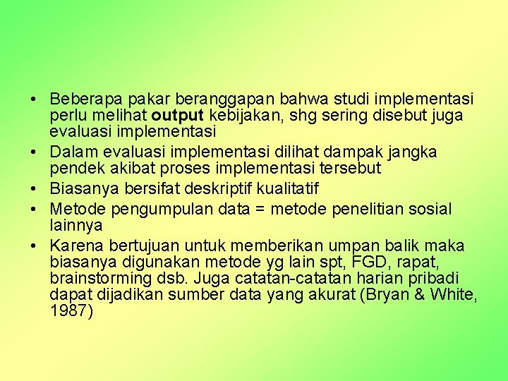  • Beberapa pakar beranggapan bahwa studi implementasi perlu melihat output kebijakan, shg sering