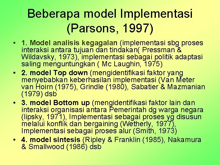 Beberapa model Implementasi (Parsons, 1997) • 1. Model analisis kegagalan (implementasi sbg proses interaksi
