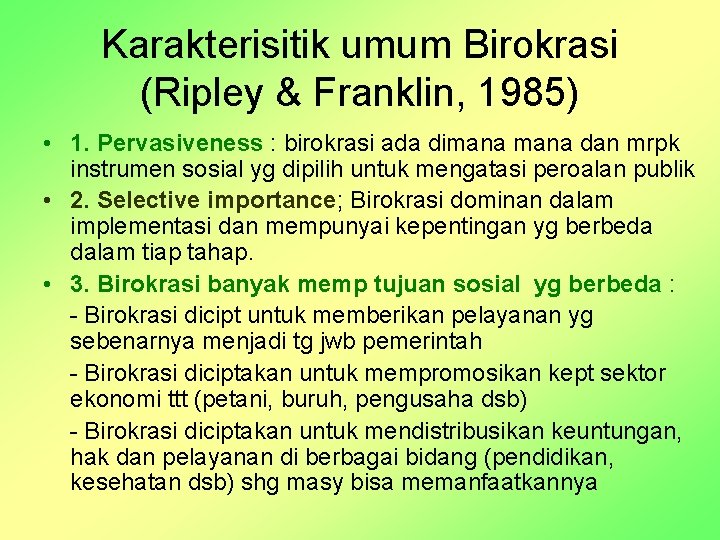 Karakterisitik umum Birokrasi (Ripley & Franklin, 1985) • 1. Pervasiveness : birokrasi ada dimana
