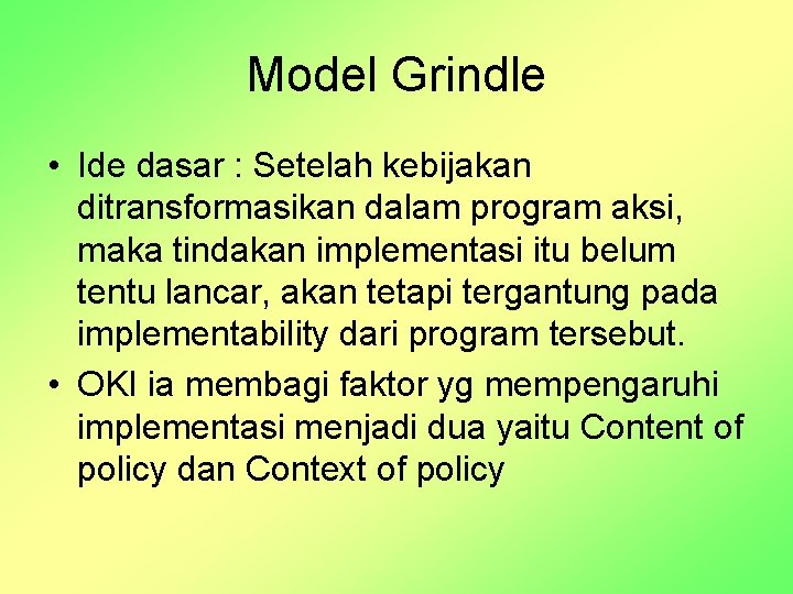 Model Grindle • Ide dasar : Setelah kebijakan ditransformasikan dalam program aksi, maka tindakan