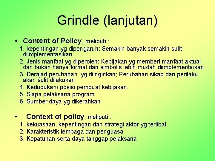 Grindle (lanjutan) • Content of Policy, meliputi : 1. kepentingan yg dipengaruh: Semakin banyak