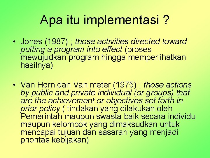 Apa itu implementasi ? • Jones (1987) ; those activities directed toward putting a