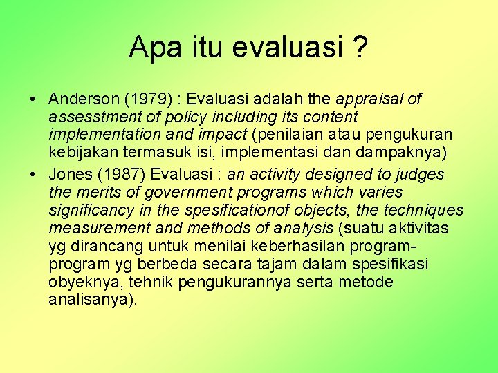 Apa itu evaluasi ? • Anderson (1979) : Evaluasi adalah the appraisal of assesstment