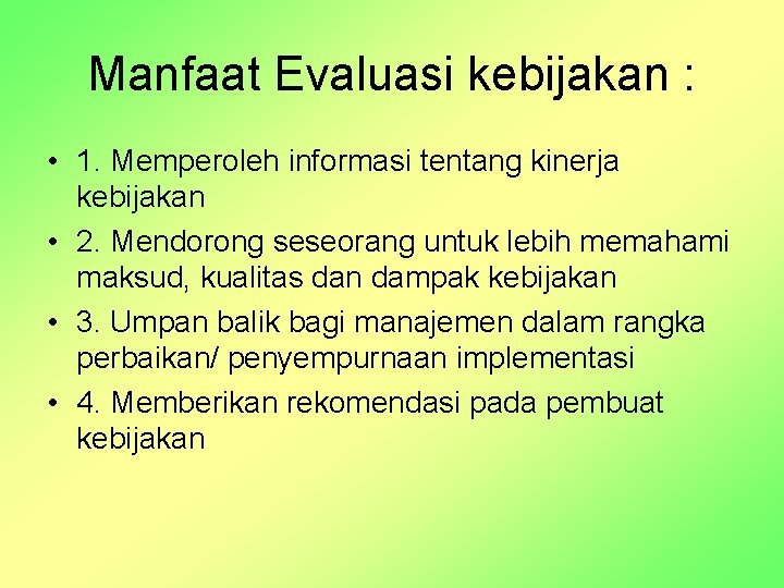 Manfaat Evaluasi kebijakan : • 1. Memperoleh informasi tentang kinerja kebijakan • 2. Mendorong