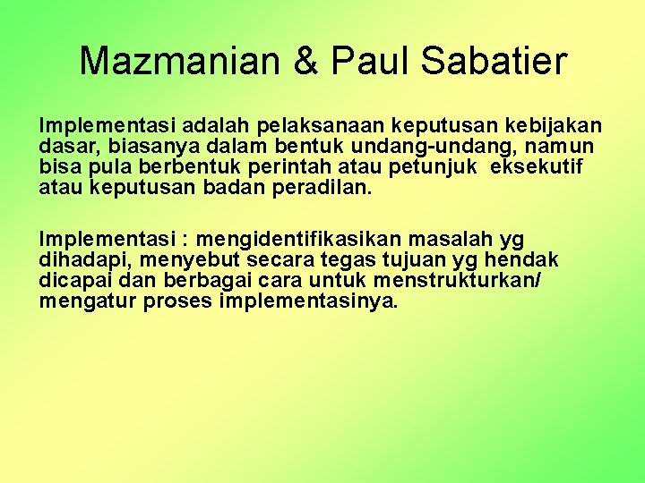 Mazmanian & Paul Sabatier Implementasi adalah pelaksanaan keputusan kebijakan dasar, biasanya dalam bentuk undang-undang,