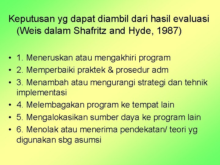 Keputusan yg dapat diambil dari hasil evaluasi (Weis dalam Shafritz and Hyde, 1987) •