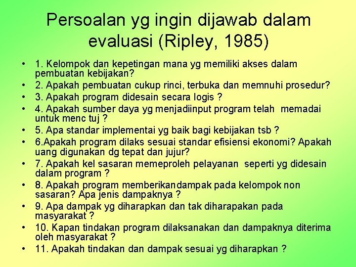 Persoalan yg ingin dijawab dalam evaluasi (Ripley, 1985) • 1. Kelompok dan kepetingan mana