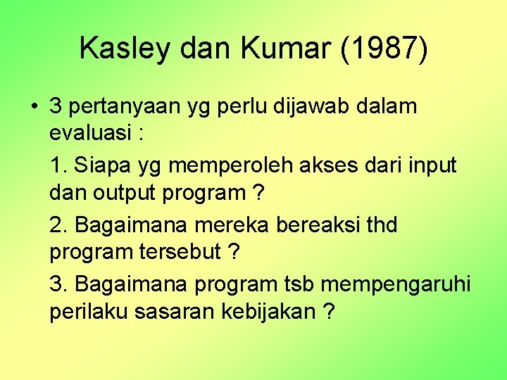Kasley dan Kumar (1987) • 3 pertanyaan yg perlu dijawab dalam evaluasi : 1.