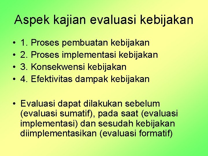 Aspek kajian evaluasi kebijakan • • 1. Proses pembuatan kebijakan 2. Proses implementasi kebijakan