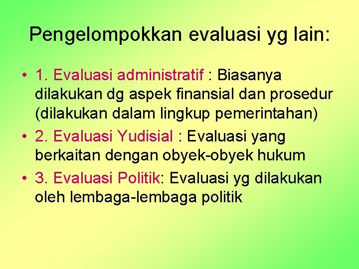Pengelompokkan evaluasi yg lain: • 1. Evaluasi administratif : Biasanya dilakukan dg aspek finansial