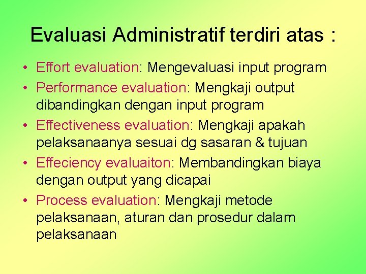 Evaluasi Administratif terdiri atas : • Effort evaluation: Mengevaluasi input program • Performance evaluation: