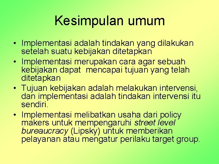 Kesimpulan umum • Implementasi adalah tindakan yang dilakukan setelah suatu kebijakan ditetapkan • Implementasi