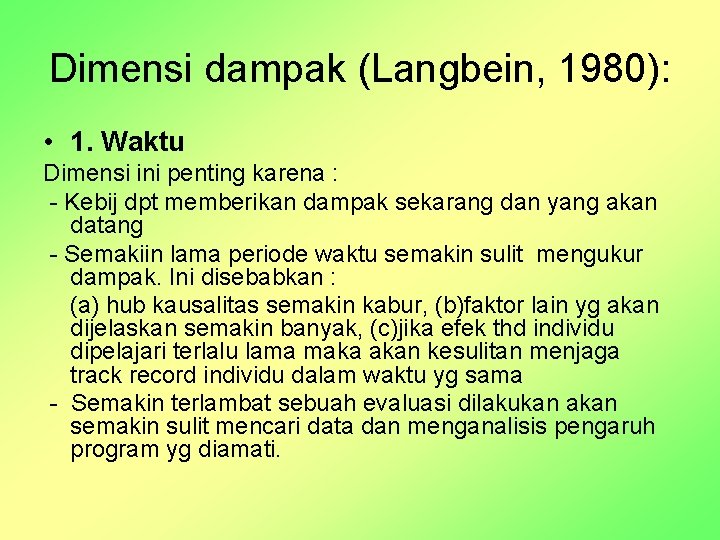 Dimensi dampak (Langbein, 1980): • 1. Waktu Dimensi ini penting karena : - Kebij