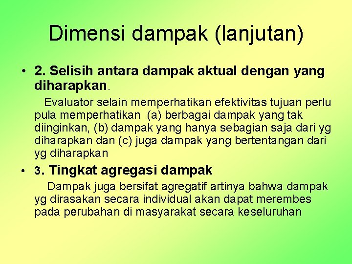 Dimensi dampak (lanjutan) • 2. Selisih antara dampak aktual dengan yang diharapkan. Evaluator selain