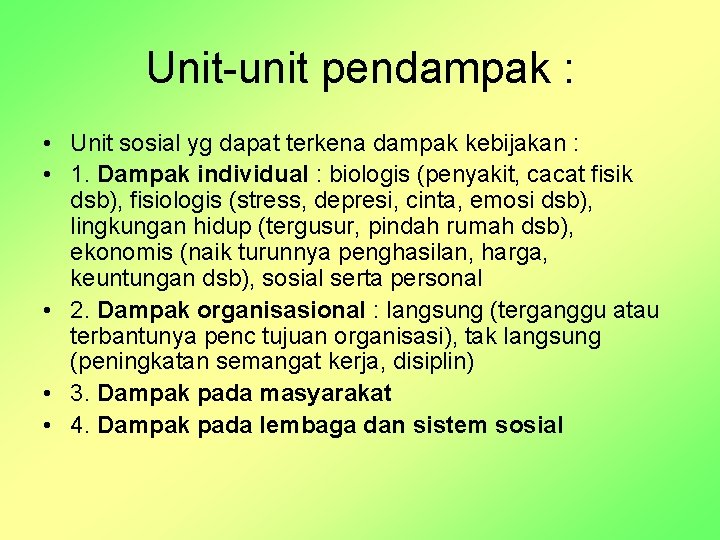 Unit-unit pendampak : • Unit sosial yg dapat terkena dampak kebijakan : • 1.