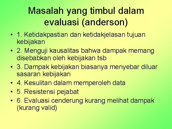 Masalah yang timbul dalam evaluasi (anderson) • 1. Ketidakpastian dan ketidakjelasan tujuan kebijakan •