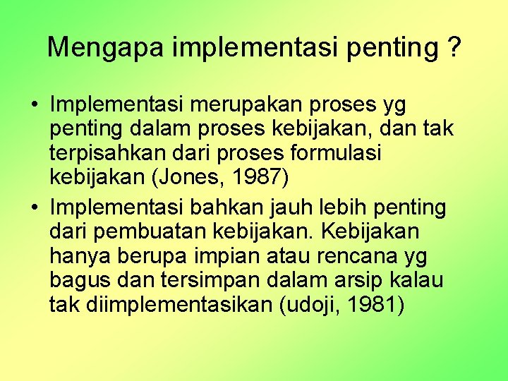 Mengapa implementasi penting ? • Implementasi merupakan proses yg penting dalam proses kebijakan, dan