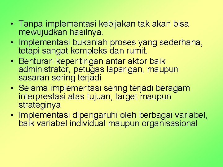  • Tanpa implementasi kebijakan tak akan bisa mewujudkan hasilnya. • Implementasi bukanlah proses