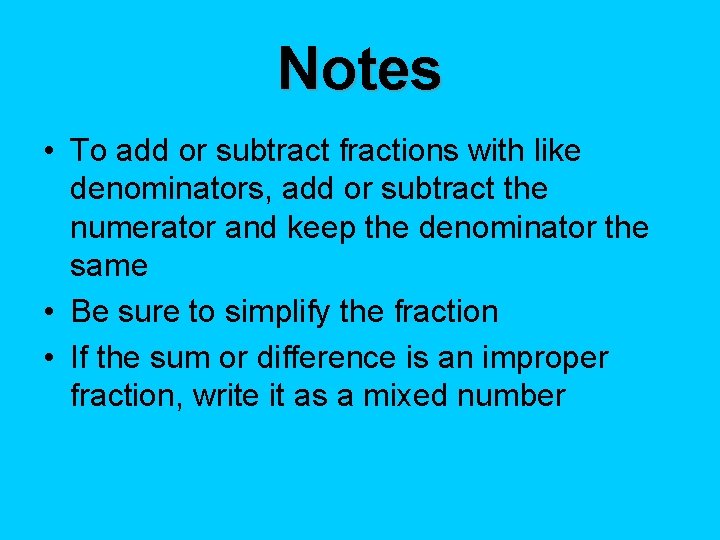 Notes • To add or subtract fractions with like denominators, add or subtract the