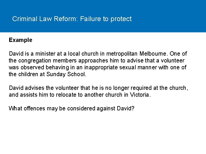 Criminal Law Reform: Failure to protect Example David is a minister at a local